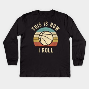 Basketball - This Is How I Roll Funny Basketball Lover Gift Kids Long Sleeve T-Shirt